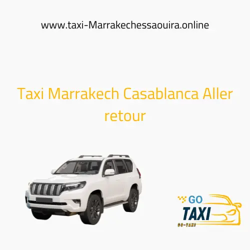 Taxi Marrakech Casablanca Aller retour