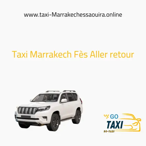 Taxi Marrakech Fès Aller retour
