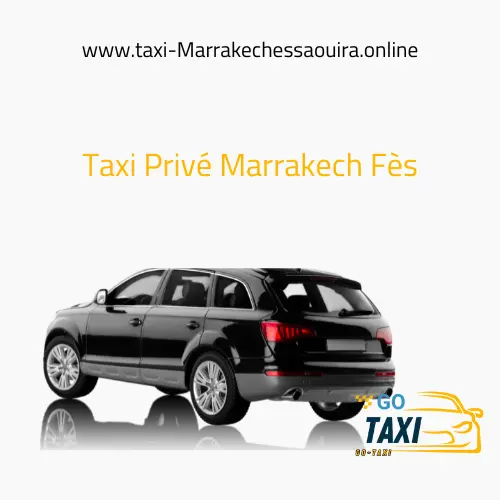 Taxi Privé Marrakech Fès