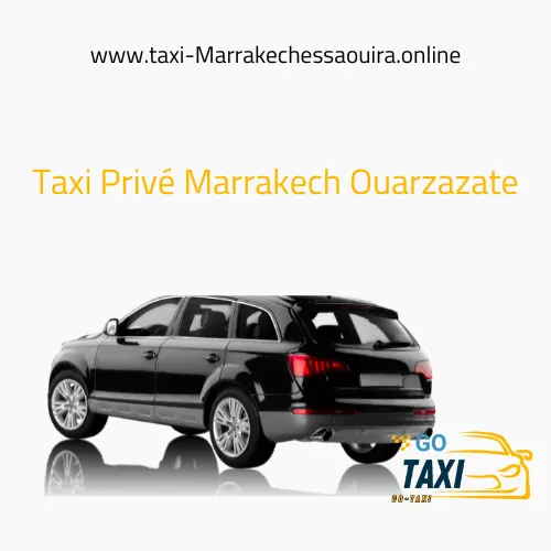 Taxi Privé Marrakech Ouarzazate